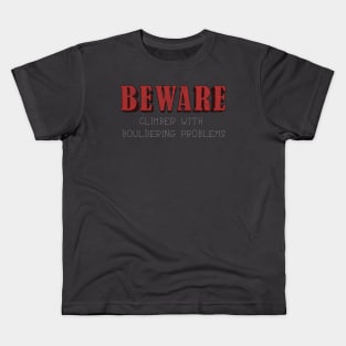 Beware: Climber with Bouldering Problems Kids T-Shirt